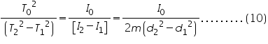 «math xmlns=¨http://www.w3.org/1998/Math/MathML¨»«mfrac»«msup»«msub»«mi»T«/mi»«mn»0«/mn»«/msub»«mn»2«/mn»«/msup»«mfenced»«mrow»«msup»«msub»«mi»T«/mi»«mn»2«/mn»«/msub»«mn»2«/mn»«/msup»«mo»-«/mo»«msup»«msub»«mi»T«/mi»«mn»1«/mn»«/msub»«mn»2«/mn»«/msup»«/mrow»«/mfenced»«/mfrac»«mo»=«/mo»«mfrac»«msub»«mi»I«/mi»«mn»0«/mn»«/msub»«mfenced close=¨]¨ open=¨[¨»«mrow»«msub»«mi»I«/mi»«mn»2«/mn»«/msub»«mo»-«/mo»«msub»«mi»I«/mi»«mn»1«/mn»«/msub»«/mrow»«/mfenced»«/mfrac»«mo»=«/mo»«mfrac»«msub»«mi»I«/mi»«mn»0«/mn»«/msub»«mrow»«mn»2«/mn»«mi»m«/mi»«mfenced»«mrow»«msup»«msub»«mi»d«/mi»«mn»2«/mn»«/msub»«mn»2«/mn»«/msup»«mo»-«/mo»«msup»«msub»«mi»d«/mi»«mn»1«/mn»«/msub»«mn»2«/mn»«/msup»«/mrow»«/mfenced»«/mrow»«/mfrac»«mo».«/mo»«mo».«/mo»«mo».«/mo»«mo».«/mo»«mo».«/mo»«mo».«/mo»«mo».«/mo»«mo».«/mo»«mo».«/mo»«mfenced»«mn»10«/mn»«/mfenced»«/math»