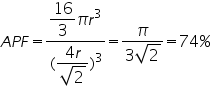 «math xmlns=¨http://www.w3.org/1998/Math/MathML¨»«mi»A«/mi»«mi»P«/mi»«mi»F«/mi»«mo»=«/mo»«mfrac»«mrow»«mfrac»«mn»16«/mn»«mn»3«/mn»«/mfrac»«mi»§#960;«/mi»«msup»«mi»r«/mi»«mn»3«/mn»«/msup»«/mrow»«mrow»«mo»(«/mo»«mfrac»«mrow»«mn»4«/mn»«mi»r«/mi»«/mrow»«msqrt»«mn»2«/mn»«/msqrt»«/mfrac»«msup»«mo»)«/mo»«mn»3«/mn»«/msup»«/mrow»«/mfrac»«mo»=«/mo»«mfrac»«mi»§#960;«/mi»«mrow»«mn»3«/mn»«msqrt»«mn»2«/mn»«/msqrt»«/mrow»«/mfrac»«mo»=«/mo»«mn»74«/mn»«mo»%«/mo»«/math»