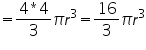 «math xmlns=¨http://www.w3.org/1998/Math/MathML¨»«mo»=«/mo»«mfrac»«mrow»«mn»4«/mn»«mo»*«/mo»«mn»4«/mn»«/mrow»«mn»3«/mn»«/mfrac»«mi»§#960;«/mi»«msup»«mi»r«/mi»«mn»3«/mn»«/msup»«mo»=«/mo»«mfrac»«mn»16«/mn»«mn»3«/mn»«/mfrac»«mi»§#960;«/mi»«msup»«mi»r«/mi»«mn»3«/mn»«/msup»«/math»