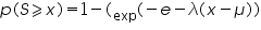 «math xmlns=¨http://www.w3.org/1998/Math/MathML¨»«mi»p«/mi»«mo»(«/mo»«mi»S«/mi»«mo»§#10878;«/mo»«mi»x«/mi»«mo»)«/mo»«mo»=«/mo»«mn»1«/mn»«mo»-«/mo»«mo»(«/mo»«mmultiscripts»«mrow»«mo»(«/mo»«mo»-«/mo»«mi»e«/mi»«mo»-«/mo»«mi»§#955;«/mi»«mo»(«/mo»«mi»x«/mi»«/mrow»«none/»«none/»«mprescripts/»«mi mathvariant=¨normal¨»exp«/mi»«none/»«/mmultiscripts»«mo»-«/mo»«mi»§#956;«/mi»«mo»)«/mo»«mo»)«/mo»«/math»