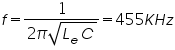 «math xmlns=¨http://www.w3.org/1998/Math/MathML¨»«mi»f«/mi»«mo»=«/mo»«mfrac»«mn»1«/mn»«mrow»«mn»2«/mn»«mi»§#960;«/mi»«msqrt»«mrow»«msub»«mi»L«/mi»«mi»e«/mi»«/msub»«mi»C«/mi»«/mrow»«/msqrt»«/mrow»«/mfrac»«mo»=«/mo»«mn»455«/mn»«mi»K«/mi»«mi»H«/mi»«mi»z«/mi»«/math»