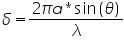 «math xmlns=¨http://www.w3.org/1998/Math/MathML¨»«mi»§#948;«/mi»«mo»=«/mo»«mfrac»«mrow»«mn»2«/mn»«mi»§#960;«/mi»«mi»a«/mi»«mo»*«/mo»«mi mathvariant=¨normal¨»sin«/mi»«mfenced»«mi»§#952;«/mi»«/mfenced»«/mrow»«mi»§#955;«/mi»«/mfrac»«/math»