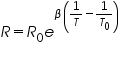 «math xmlns=¨http://www.w3.org/1998/Math/MathML¨»«mi»R«/mi»«mo»=«/mo»«msub»«mi»R«/mi»«mn»0«/mn»«/msub»«msup»«mi»e«/mi»«mrow»«mi»§#946;«/mi»«mfenced»«mrow»«mfrac»«mn»1«/mn»«mi»T«/mi»«/mfrac»«mo»-«/mo»«mfrac»«mn»1«/mn»«msub»«mi»T«/mi»«mn»0«/mn»«/msub»«/mfrac»«/mrow»«/mfenced»«/mrow»«/msup»«/math»