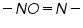 «math xmlns=¨http://www.w3.org/1998/Math/MathML¨»«mo»-«/mo»«mi»N«/mi»«mi»O«/mi»«mo»=«/mo»«mi»N«/mi»«mo»-«/mo»«/math»