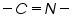 «math xmlns=¨http://www.w3.org/1998/Math/MathML¨»«mo»-«/mo»«mi»C«/mi»«mo»=«/mo»«mi»N«/mi»«mo»-«/mo»«/math»