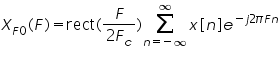 «math xmlns=¨http://www.w3.org/1998/Math/MathML¨»«msub»«mi»X«/mi»«mrow»«mi»F«/mi»«mn»0«/mn»«/mrow»«/msub»«mo»(«/mo»«mi»F«/mi»«mo»)«/mo»«mo»=«/mo»«mi mathvariant=¨normal¨»rect«/mi»«mo»(«/mo»«mfrac»«mi»F«/mi»«mrow»«mn»2«/mn»«msub»«mi»F«/mi»«mi»c«/mi»«/msub»«/mrow»«/mfrac»«mo»)«/mo»«munderover»«mo»§#8721;«/mo»«mrow»«mi»n«/mi»«mo»=«/mo»«mo»-«/mo»«mo»§#8734;«/mo»«/mrow»«mo»§#8734;«/mo»«/munderover»«mi»x«/mi»«mo»[«/mo»«mi»n«/mi»«mo»]«/mo»«msup»«mi»e«/mi»«mrow»«mo»-«/mo»«mi»j«/mi»«mn»2«/mn»«mi»§#960;«/mi»«mi»F«/mi»«mi»n«/mi»«/mrow»«/msup»«/math»