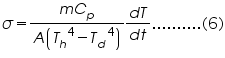 «math xmlns=¨http://www.w3.org/1998/Math/MathML¨»«mi»§#963;«/mi»«mo»=«/mo»«mfrac»«mrow»«mi»m«/mi»«msub»«mi»C«/mi»«mi»p«/mi»«/msub»«/mrow»«mrow»«mi»A«/mi»«mfenced»«mrow»«msup»«msub»«mi»T«/mi»«mi»h«/mi»«/msub»«mn»4«/mn»«/msup»«mo»-«/mo»«msup»«msub»«mi»T«/mi»«mi»d«/mi»«/msub»«mn»4«/mn»«/msup»«/mrow»«/mfenced»«/mrow»«/mfrac»«mfrac»«mrow»«mi»d«/mi»«mi»T«/mi»«/mrow»«mrow»«mi»d«/mi»«mi»t«/mi»«/mrow»«/mfrac»«mo».«/mo»«mo».«/mo»«mo».«/mo»«mo».«/mo»«mo».«/mo»«mo».«/mo»«mo».«/mo»«mo».«/mo»«mo».«/mo»«mo».«/mo»«mo»(«/mo»«mn»6«/mn»«mo»)«/mo»«/math»