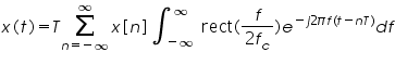 «math xmlns=¨http://www.w3.org/1998/Math/MathML¨»«mi»x«/mi»«mo»(«/mo»«mi»t«/mi»«mo»)«/mo»«mo»=«/mo»«mi»T«/mi»«munderover»«mo»§#8721;«/mo»«mrow»«mi»n«/mi»«mo»=«/mo»«mo»-«/mo»«mo»§#8734;«/mo»«/mrow»«mo»§#8734;«/mo»«/munderover»«mi»x«/mi»«mo»[«/mo»«mi»n«/mi»«mo»]«/mo»«msubsup»«mo»§#8747;«/mo»«mrow»«mo»-«/mo»«mo»§#8734;«/mo»«/mrow»«mo»§#8734;«/mo»«/msubsup»«mi mathvariant=¨normal¨»rect«/mi»«mo»(«/mo»«mfrac»«mi»f«/mi»«mrow»«mn»2«/mn»«msub»«mi»f«/mi»«mi»c«/mi»«/msub»«/mrow»«/mfrac»«mo»)«/mo»«msup»«mi»e«/mi»«mrow»«mo»-«/mo»«mi»j«/mi»«mn»2«/mn»«mi»§#960;«/mi»«mi»f«/mi»«mo»(«/mo»«mi»t«/mi»«mo»-«/mo»«mi»n«/mi»«mi»T«/mi»«mo»)«/mo»«/mrow»«/msup»«mi»d«/mi»«mi»f«/mi»«/math»