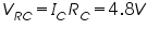 «math xmlns=¨http://www.w3.org/1998/Math/MathML¨»«msub»«mi»V«/mi»«mrow»«mi»R«/mi»«mi»C«/mi»«/mrow»«/msub»«mo»=«/mo»«msub»«mi»I«/mi»«mi»C«/mi»«/msub»«msub»«mi»R«/mi»«mi»C«/mi»«/msub»«mo»=«/mo»«mn»4«/mn»«mo».«/mo»«mn»8«/mn»«mi»V«/mi»«/math»