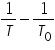 «math xmlns=¨http://www.w3.org/1998/Math/MathML¨»«mfrac»«mn»1«/mn»«mi»T«/mi»«/mfrac»«mo»-«/mo»«mfrac»«mn»1«/mn»«msub»«mi»T«/mi»«mn»0«/mn»«/msub»«/mfrac»«/math»