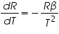 «math xmlns=¨http://www.w3.org/1998/Math/MathML¨»«mfrac»«mrow»«mi»d«/mi»«mi»R«/mi»«/mrow»«mrow»«mi»d«/mi»«mi»T«/mi»«/mrow»«/mfrac»«mo»=«/mo»«mo»-«/mo»«mfrac»«mrow»«mi»R«/mi»«mi»§#946;«/mi»«/mrow»«msup»«mi»T«/mi»«mn»2«/mn»«/msup»«/mfrac»«/math»